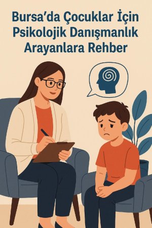 bursada-cocuklar-icin-psikolojik-danismanlik-arayanlara-rehber-7Q1qmb2W.webp HABERİM 724 | Bursa’da çocuklar için psikolojik danışmanlık arayanlara rehber